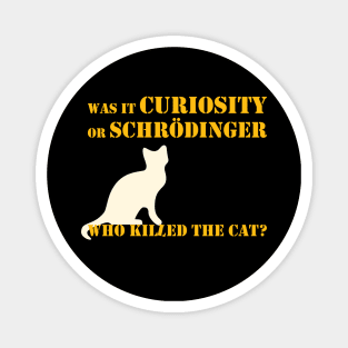 Was it curiosity or Schrödinger who killed the cat? Magnet